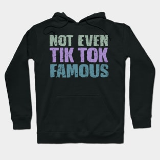 Not Even Tik Tok Famous Hoodie